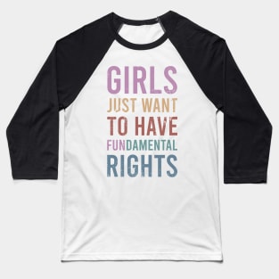 Girls Just Wanna Have Fundamental Rights Baseball T-Shirt